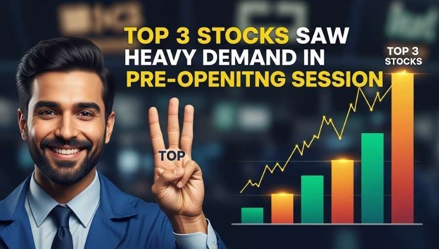 Top 3 Stocks Saw Heavy Demand In Pre Opening Session